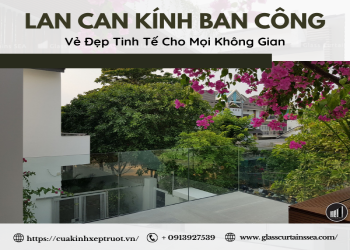 Mẫu lan can kính ban công đẹp, hiện đại và an toàn